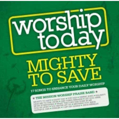 Worship Today: Mighty To Save CD - Mission Worship Praise Band
