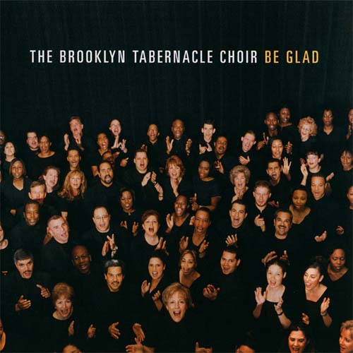 The Brooklyn Tabernacle Choir Be Glad - The Brooklyn Tabernacle Choir