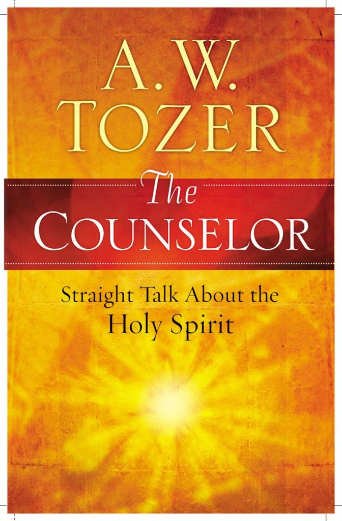The Counselor Straight Talk About The Holy Spirit A W Tozer The