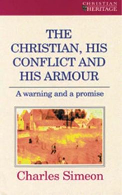 The Christian His Conflict And His Armour - Charles Simeon