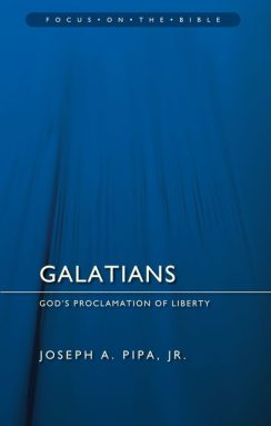 Galatians: God's Proclamation of Liberty - Joseph A. Pipa Jr.